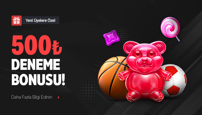 YENİ ÜYELERE ÖZEL 500 TL DENEME BONUSU